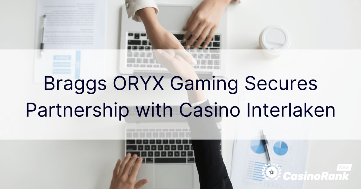 Braggs ORYX Gaming Mengamankan Kemitraan dengan Casino Interlaken