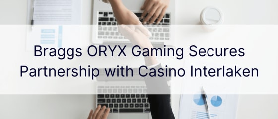 Braggs ORYX Gaming Mengamankan Kemitraan dengan Casino Interlaken